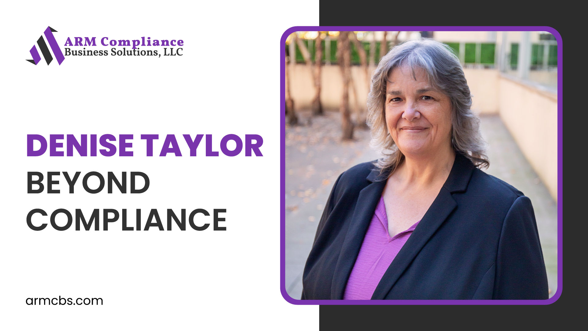 Denise Taylor shares her professional journey and personal story in ARM Compliance Business Solutions’ The People Behind Compliance series.